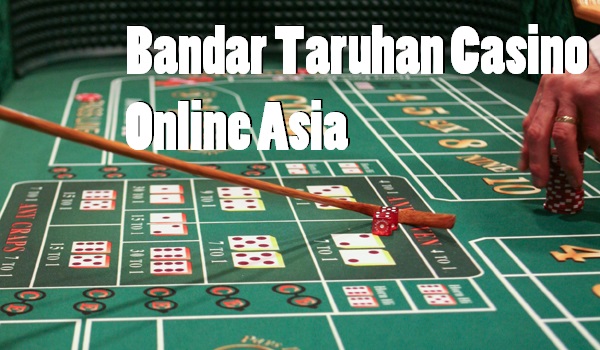 Bandar Taruhan Casino Online Asia