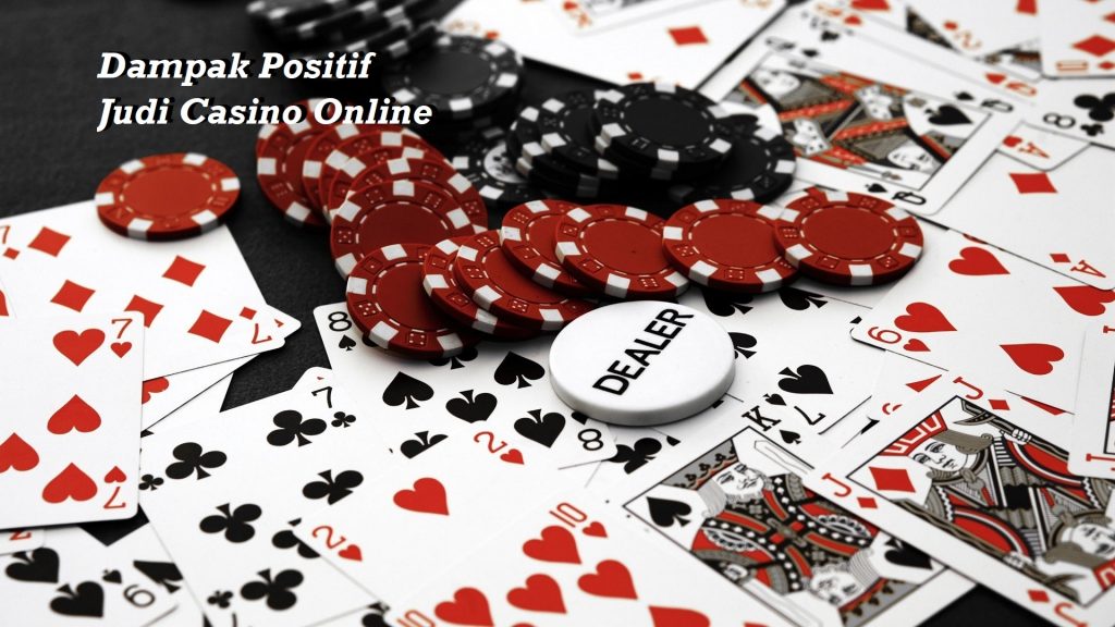 Dampak Positif Judi Casino Online
